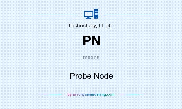 What does PN mean? It stands for Probe Node