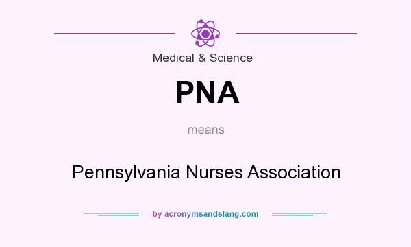 What does PNA mean? It stands for Pennsylvania Nurses Association