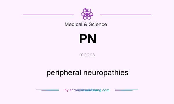What does PN mean? It stands for peripheral neuropathies