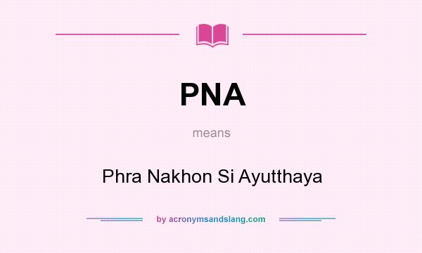 What does PNA mean? It stands for Phra Nakhon Si Ayutthaya