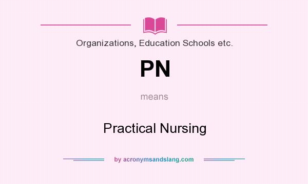 What does PN mean? It stands for Practical Nursing