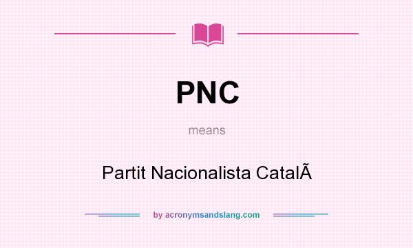 What does PNC mean? It stands for Partit Nacionalista Catal