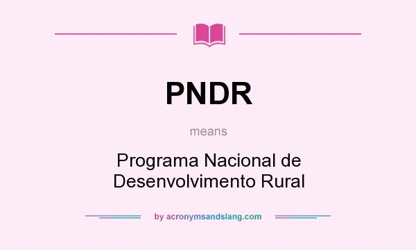 What does PNDR mean? It stands for Programa Nacional de Desenvolvimento Rural