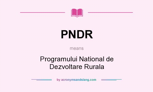 What does PNDR mean? It stands for Programului National de Dezvoltare Rurala