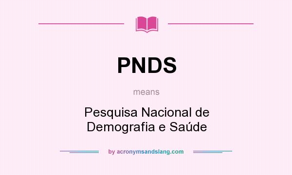 What does PNDS mean? It stands for Pesquisa Nacional de Demografia e Saúde