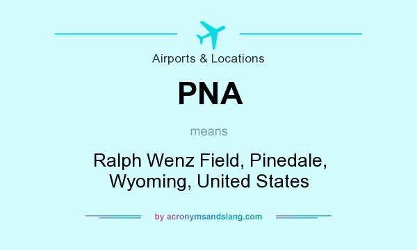 What does PNA mean? It stands for Ralph Wenz Field, Pinedale, Wyoming, United States