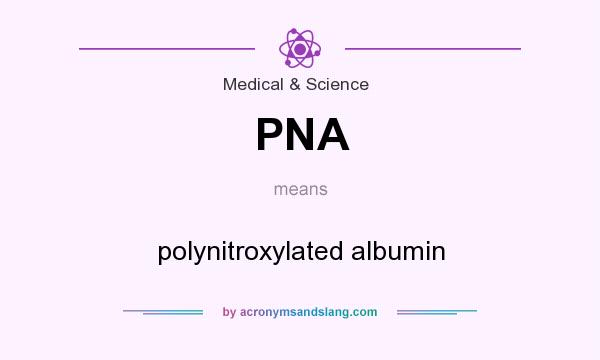 What does PNA mean? It stands for polynitroxylated albumin