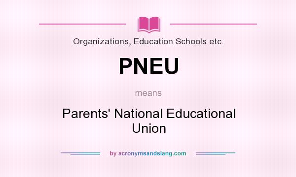 What does PNEU mean? It stands for Parents` National Educational Union