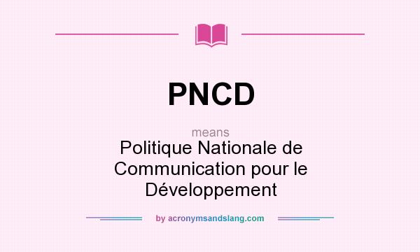What does PNCD mean? It stands for Politique Nationale de Communication pour le Développement