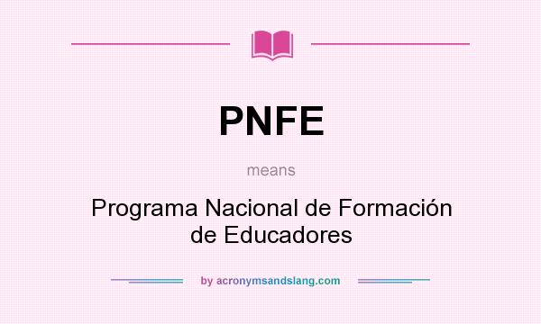 What does PNFE mean? It stands for Programa Nacional de Formación de Educadores