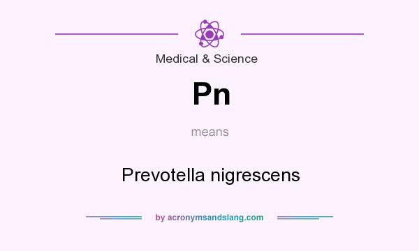 What does Pn mean? It stands for Prevotella nigrescens