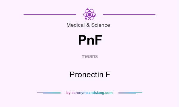 What does PnF mean? It stands for Pronectin F