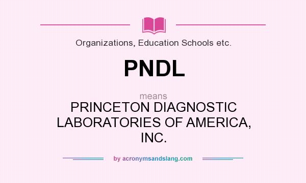 What does PNDL mean? It stands for PRINCETON DIAGNOSTIC LABORATORIES OF AMERICA, INC.