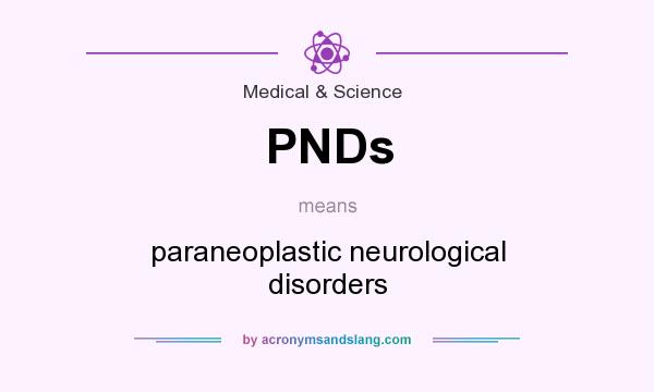 What does PNDs mean? It stands for paraneoplastic neurological disorders