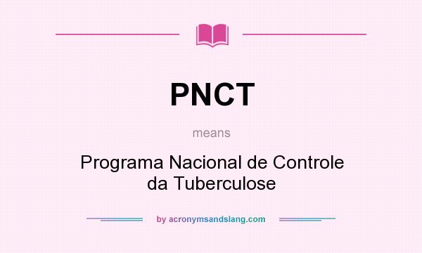 What does PNCT mean? It stands for Programa Nacional de Controle da Tuberculose