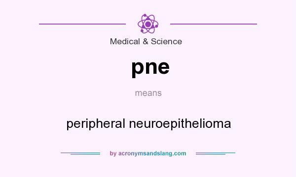 What does pne mean? It stands for peripheral neuroepithelioma