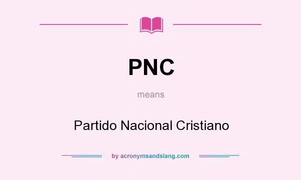 What does PNC mean? It stands for Partido Nacional Cristiano