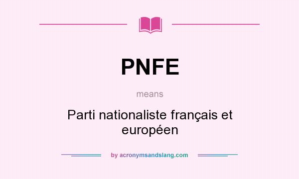 What does PNFE mean? It stands for Parti nationaliste français et européen
