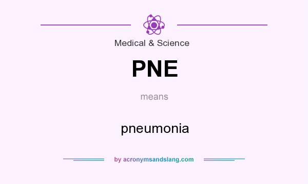 What does PNE mean? It stands for pneumonia