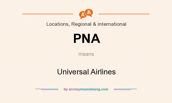 What does PNA mean? It stands for Universal Airlines