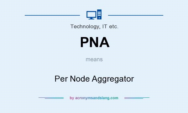 What does PNA mean? It stands for Per Node Aggregator