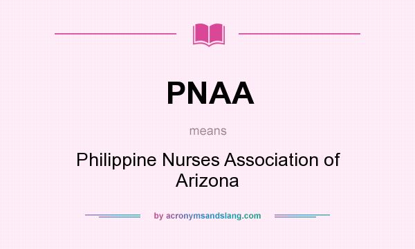 What does PNAA mean? It stands for Philippine Nurses Association of Arizona