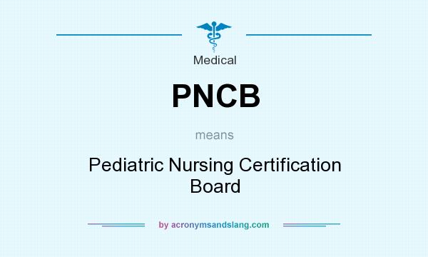 What does PNCB mean? It stands for Pediatric Nursing Certification Board