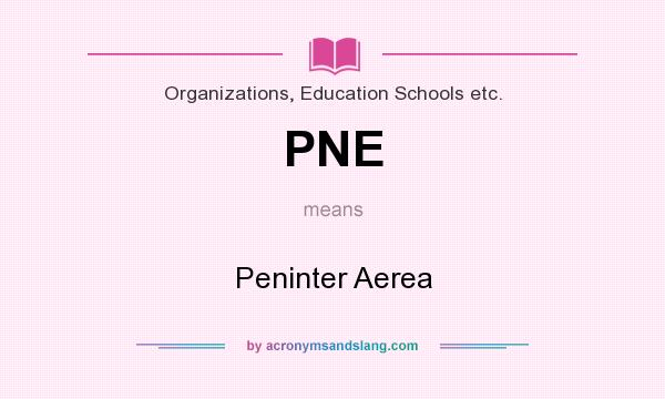 What does PNE mean? It stands for Peninter Aerea