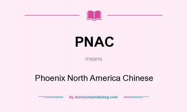 What does PNAC mean? It stands for Phoenix North America Chinese