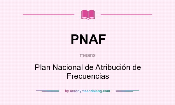 What does PNAF mean? It stands for Plan Nacional de Atribución de Frecuencias