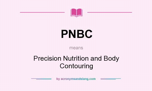 What does PNBC mean? It stands for Precision Nutrition and Body Contouring