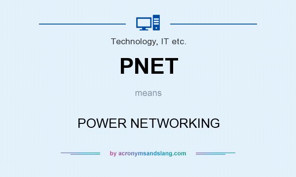 What does PNET mean? It stands for POWER NETWORKING