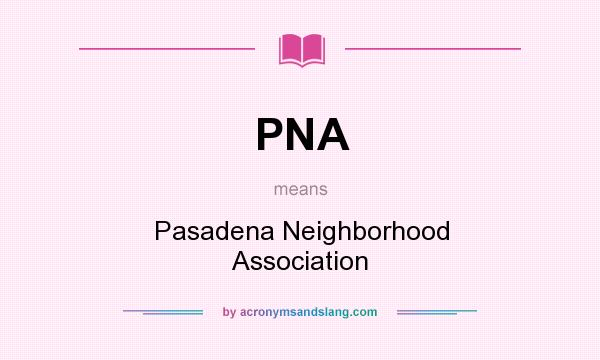 What does PNA mean? It stands for Pasadena Neighborhood Association