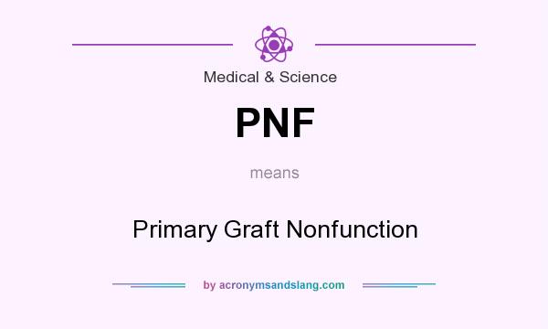 What does PNF mean? It stands for Primary Graft Nonfunction