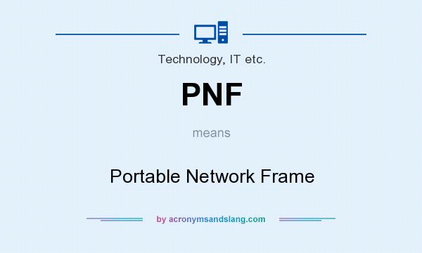 What does PNF mean? It stands for Portable Network Frame
