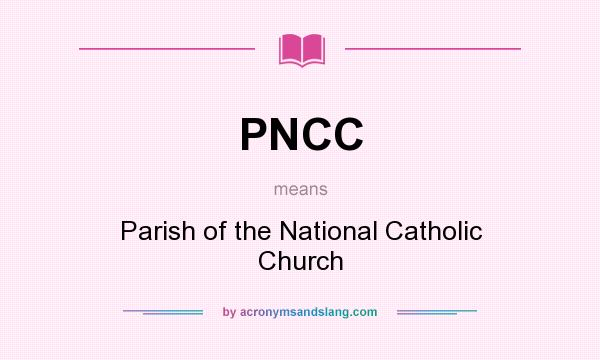 What does PNCC mean? It stands for Parish of the National Catholic Church