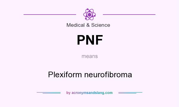 What does PNF mean? It stands for Plexiform neurofibroma