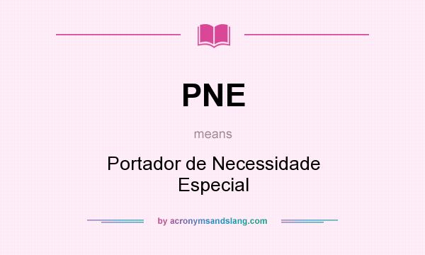 What does PNE mean? It stands for Portador de Necessidade Especial
