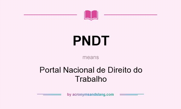 What does PNDT mean? It stands for Portal Nacional de Direito do Trabalho