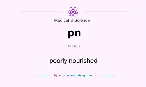 What does pn mean? It stands for poorly nourished