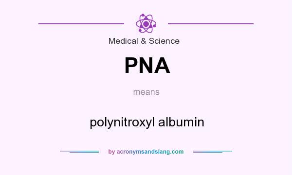 What does PNA mean? It stands for polynitroxyl albumin