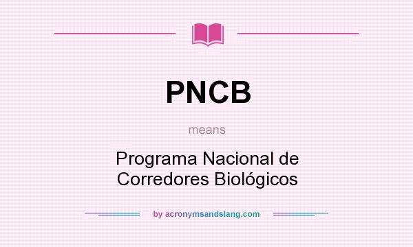 What does PNCB mean? It stands for Programa Nacional de Corredores Biológicos