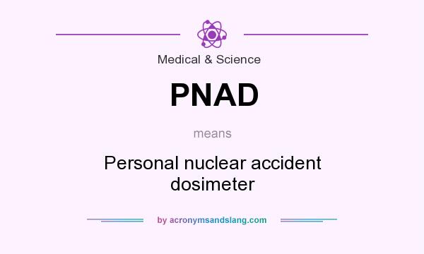 What does PNAD mean? It stands for Personal nuclear accident dosimeter