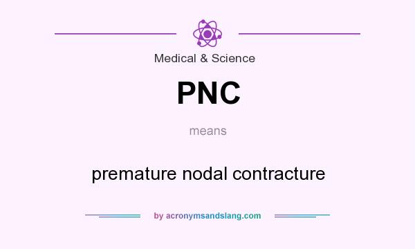 What does PNC mean? It stands for premature nodal contracture