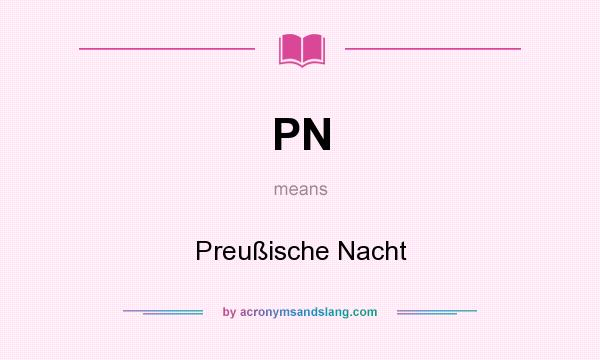 What does PN mean? It stands for Preußische Nacht