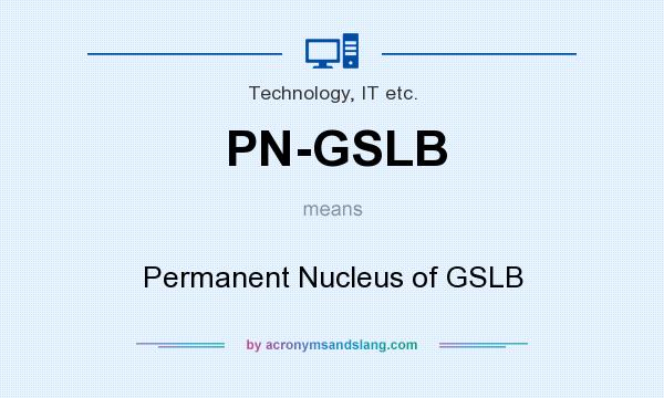 What does PN-GSLB mean? It stands for Permanent Nucleus of GSLB