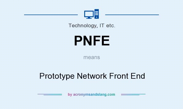 What does PNFE mean? It stands for Prototype Network Front End