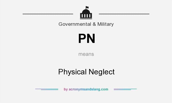 What does PN mean? It stands for Physical Neglect