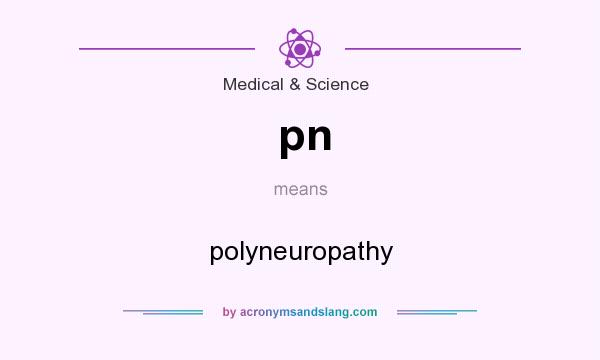 What does pn mean? It stands for polyneuropathy