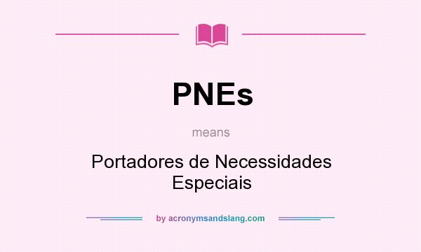 What does PNEs mean? It stands for Portadores de Necessidades Especiais